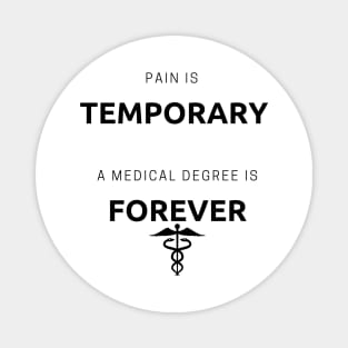 Pain is temporary a medical degree is forever Magnet